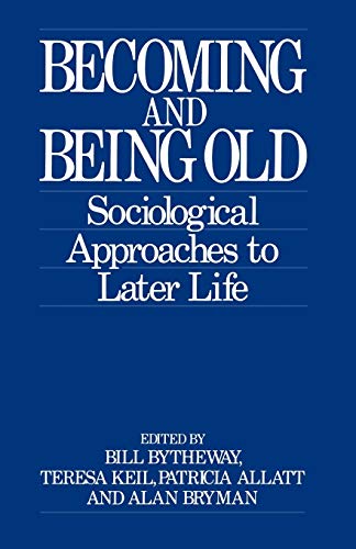 Stock image for Becoming and Being Old: Sociological Approaches to Later Life for sale by Bookmarc's