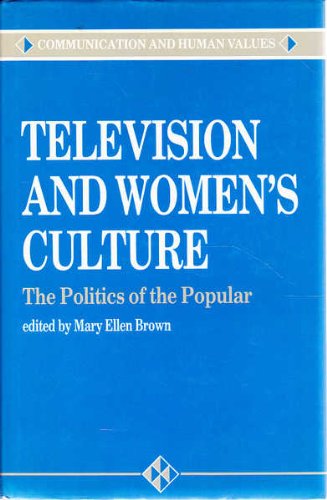 9780803982284: Television and Women′s Culture: The Politics of the Popular (Communication and Human Values series)