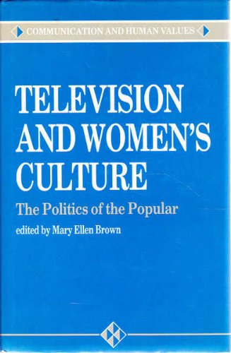 Stock image for Television and Women's Culture : The Politics of the Popular (Communication and Human Values Ser., Vol. 7) for sale by Defunct Books