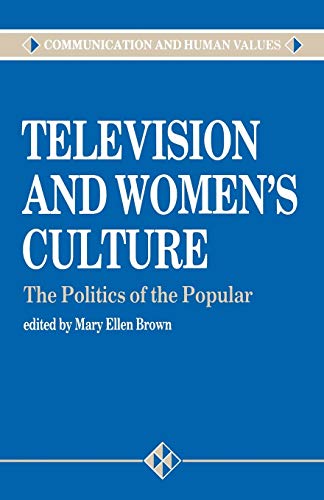 Imagen de archivo de Television and Womens Culture: The Politics of the Popular (Communication and Human Values series) a la venta por Reuseabook