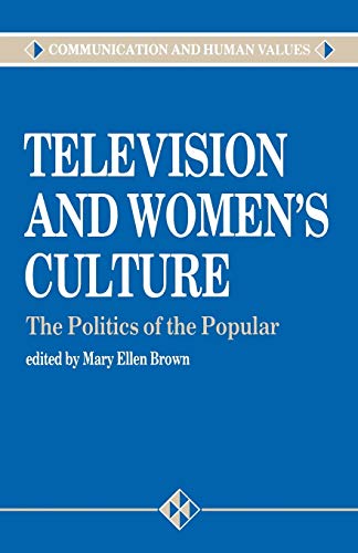 Stock image for Television and Womens Culture: The Politics of the Popular (Communication and Human Values series) for sale by Reuseabook