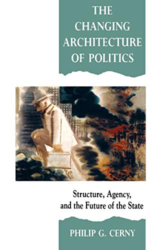 Imagen de archivo de The Changing Architecture of Politics: Structure, Agency and the Future of the State a la venta por WorldofBooks