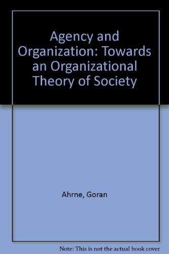 Stock image for Agency and Organization : Towards an Organizational Theory of Society for sale by Better World Books