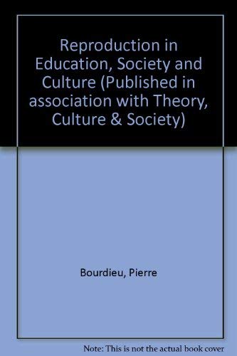 Reproduction in Education, Society and Culture (Published in association with Theory, Culture & Society) (9780803983199) by Bourdieu, Pierre; Passeron, Jean Claude