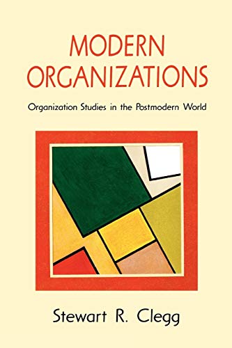 Modern Organizations: Organization Studies in the Postmodern World (9780803983304) by Clegg, Stewart R