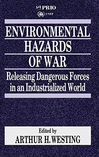 Environmental Hazards of War Releasing Dangerous Forces in an Industrialized World