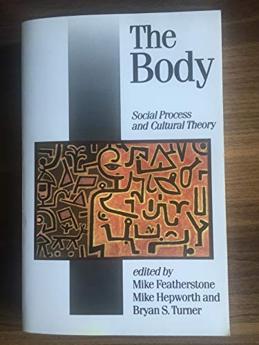 Stock image for The Body: Social Process and Cultural Theory (Published in association with Theory, Culture & Society) for sale by Phatpocket Limited