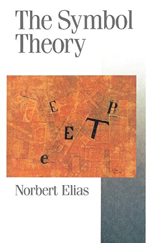 Imagen de archivo de The Symbol Theory: Introduction to Elias' Work (Published in association with Theory, Culture & Society) a la venta por Ergodebooks