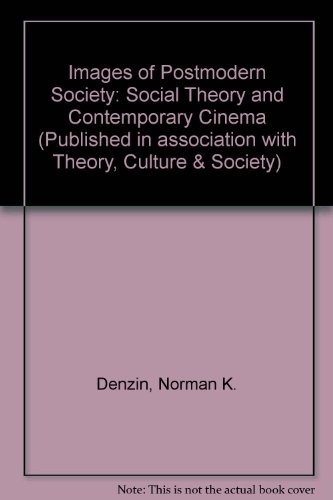 Images of Postmodern Society: Social Theory and Contemporary Cinema (Published in association with Theory, Culture & Society) (9780803985155) by Denzin, Norman K.