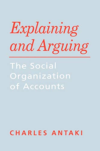 Imagen de archivo de Explaining and Arguing: The Social Organization of Accounts a la venta por WorldofBooks