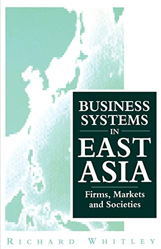 Beispielbild fr Business Systems in East Asia : Firms, Markets and Societies zum Verkauf von Better World Books