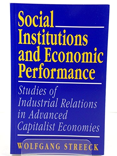 9780803987753: Social Institutions and Economic Performance: Studies of Industrial Relations in Advanced Capitalist Economies