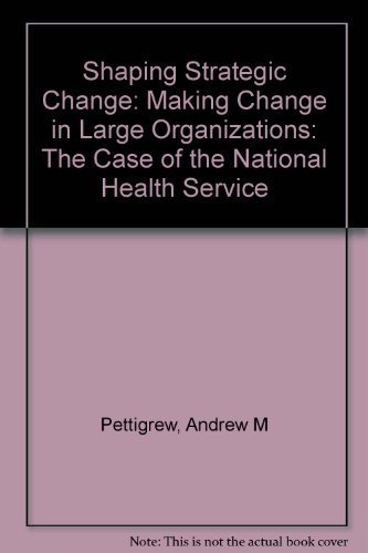 Beispielbild fr Shaping Strategic Change : Making Change in Large Organizations - The Case of the National Health Service zum Verkauf von Better World Books