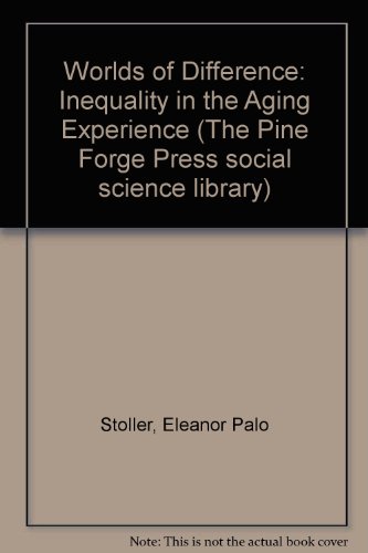 Stock image for Worlds of Difference: Inequality in the Aging Experience (The Pine Forge Press Social Science Library) for sale by SecondSale
