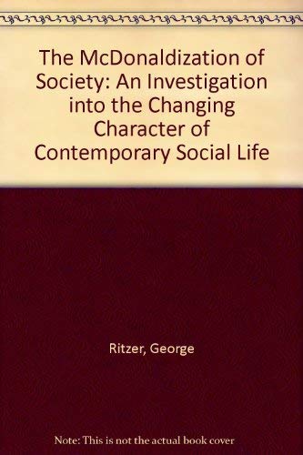 9780803990463: The Mcdonaldization of Society an Investigation into the Changing Character of Contemporary Social Life