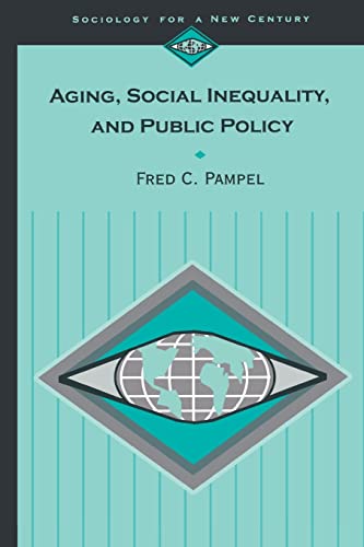 Aging, Social Inequality, and Public Policy (Sociology for a New Century Series) (9780803990951) by Pampel, Fred C.