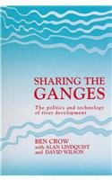 Sharing the Ganges: The Politics and Technology of River Development (9780803992030) by Crow, Ben