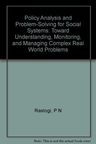 Stock image for Policy Analysis and Problem-Solving for Social Systems: Toward Understanding, Monitoring, and Managing Complex Real World Problems for sale by Solr Books