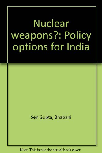 Nuclear Weapons?: Policy Options for India (9780803994782) by Sen Gupta, Bhabani