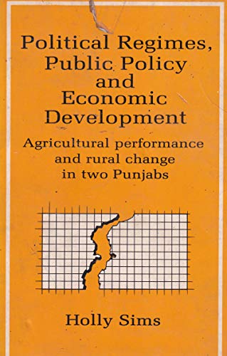 Stock image for Political Regimes, Public Policy and Economic Development: Agricultural Performance and Rural Change in the Two Punjabs for sale by Hippo Books
