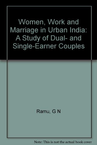 Stock image for Women, Work and Marriage in Urban India : A Study of Dual- and Single-Earner Couples for sale by PsychoBabel & Skoob Books