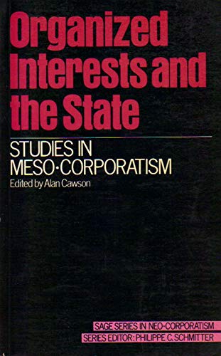 Stock image for Organized Interests and the State: Studies in Meso-Corporatism (SAGE Studies in Neo-corporatism) for sale by medimops