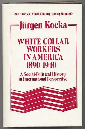 9780803998445: White Collar Workers in America, 1890-1940: A Social-political History in International Perspective (Sage Studies in 20th Century History)