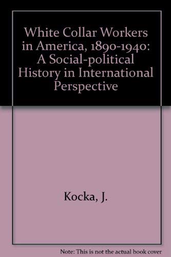 9780803998452: White Collar Workers in America, 1890-1940: A Social-political History in International Perspective