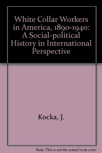 Stock image for White Collar Workers in America 1890-1940: A Social-Political History in International Perspective (SSTCH) for sale by Wonder Book