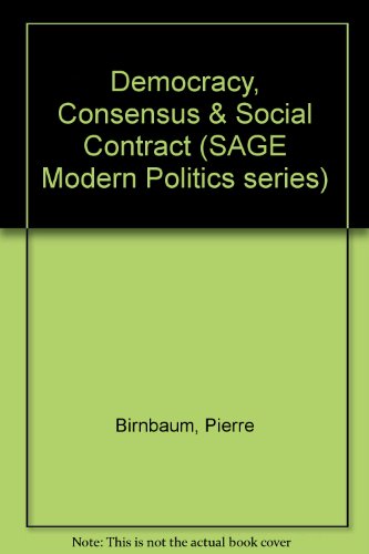 Democracy, Consensus & Social Contract (SAGE Modern Politics series) (9780803998834) by Birnbaum, Pierre; Lively, Jack