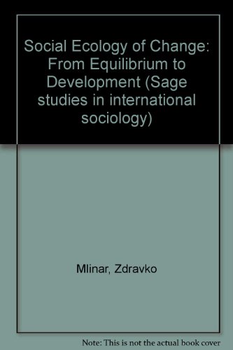 The Social ecology of change: From equilibrium to development (Sage studies in international sociology ;15) (9780803998865) by Zdravko Mlinar