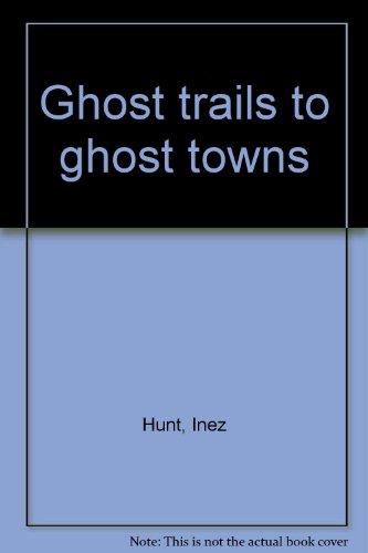 Stock image for Ghost Trails to Ghost Towns for sale by Prairie Creek Books LLC.