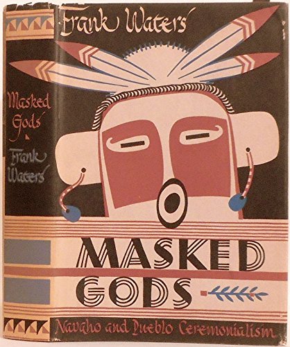 Masked Gods: Navaho and Pueblo Ceremonialism