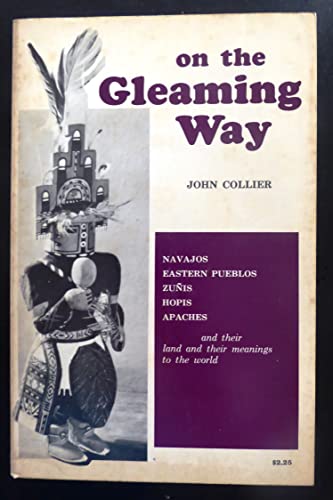 9780804002325: On the Gleaming Way: Navajos, Eastern Pueblos, Zunis, Hopis, Apaches and Their Land, and Their M