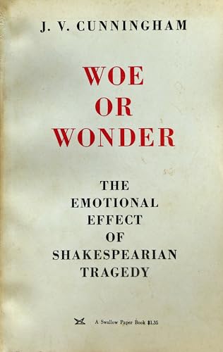 Woe or Wonder: The Emotional Effect of Shakespearean Tragedy (9780804003230) by Cunningham, J.V.