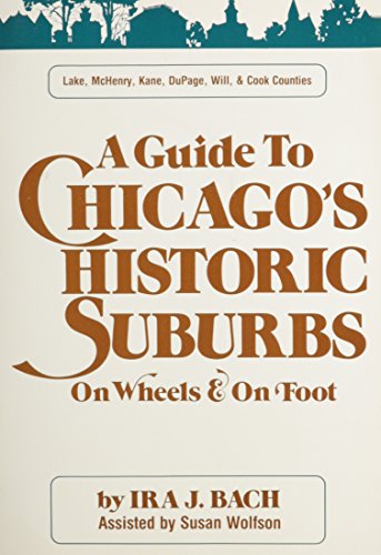 Stock image for Guide to Chicagos Historic Suburbs on Wheels and on Foot (Lake, McHenry, Kane, Dupage, Will and Cook Counties) for sale by HPB-Emerald