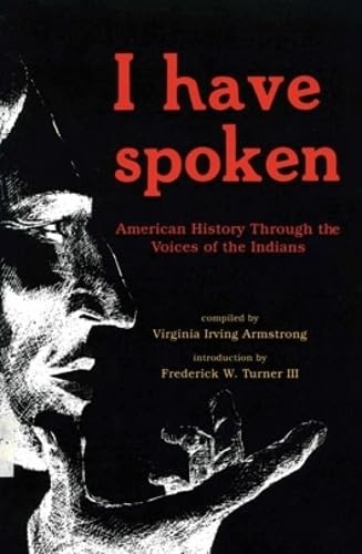 Stock image for I HAVE SPOKEN; AMERICAN HISTORY THROUGH THE VOICES OF THE INDIANS for sale by Columbia Books, ABAA/ILAB, MWABA