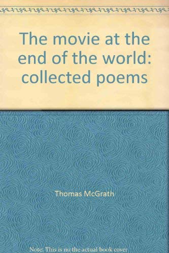 The Movie At The End of the World: Collected Poems