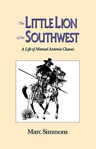 The Little Lion of the Southwest: A Life Of Manuel Antonio Chaves (9780804006330) by Simmons, Marc