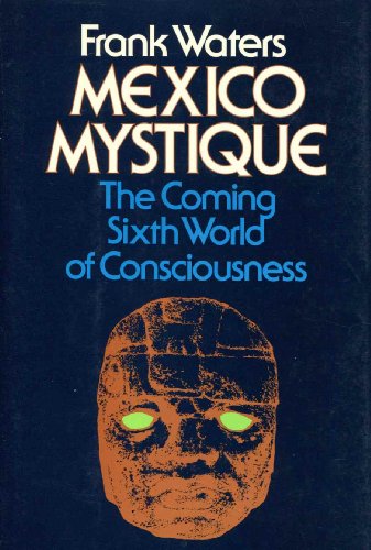 Mexico Mystique: The Coming Sixth World of Consciousness (9780804006637) by Waters, Frank