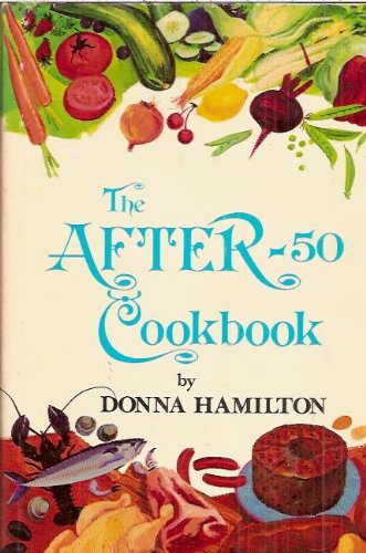 Stock image for The after-50 cookbook: A treasury of creative recipes for 1 or 2, retired people, or those on special diets for sale by Ergodebooks