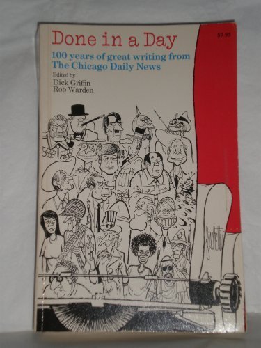 Done in a Day: 100 Years of Great Writing from the Chicago Daily News (9780804007559) by Warden, Rob