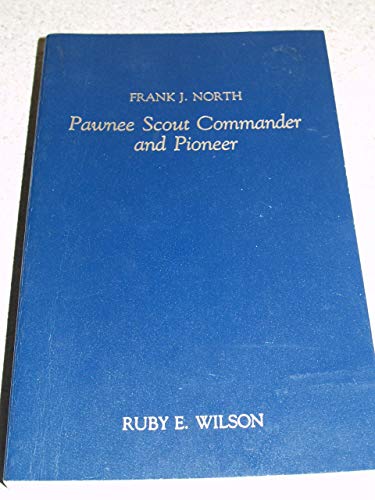 Beispielbild fr Frank J North : Pawnee Scout Commander and Pioneer zum Verkauf von Better World Books