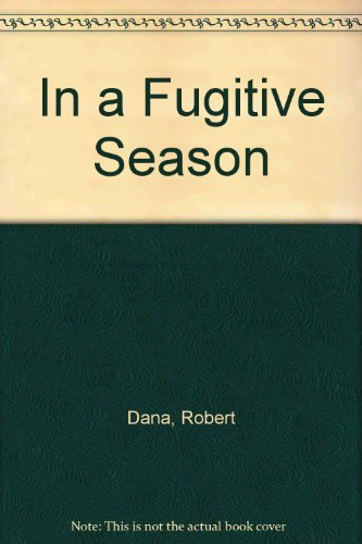 In a Fugitive Season: A Sequence of Poems (9780804008051) by Dana, Robert