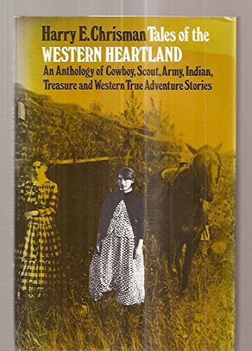 Stock image for Tales of the Western Heartland: An Anthology of Cowboy, Scout, Army, Indian, Treasure and western True Adventure Stories for sale by North Slope Books