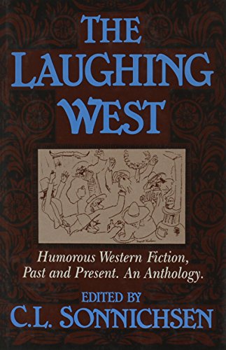 Imagen de archivo de The Laughing West: Humorous Western Fiction, Past and Present. a la venta por Orrin Schwab Books