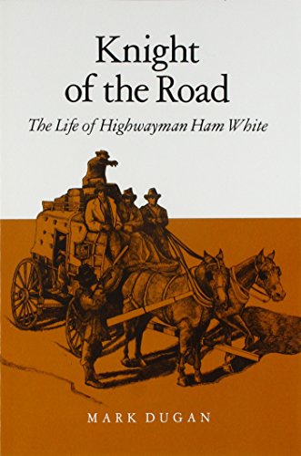 Imagen de archivo de Knight Of The Road: The Life Of Highwayman Ham White a la venta por Shasta Library Foundation