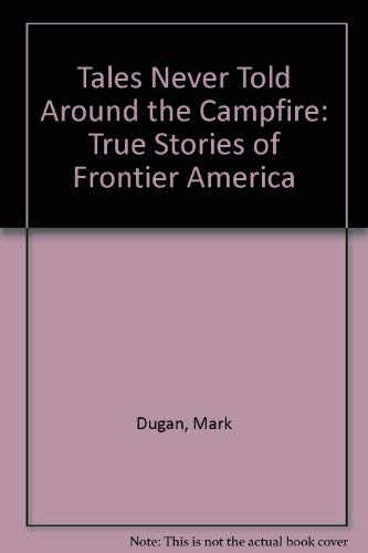 9780804009546: Tales Never Told Around the Campfire: True Stories of Frontier America