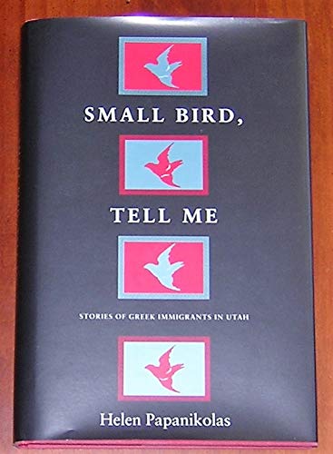 Beispielbild fr Small Bird, Tell Me: Stories of Greek Immigrants in Utah zum Verkauf von michael diesman