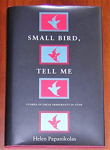 Stock image for Small Bird, Tell Me: Stories of Greek Immigrants in Utah for sale by GF Books, Inc.